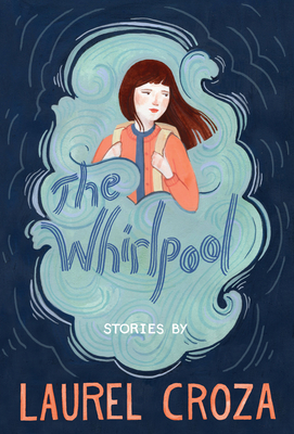 The Whirlpool: Stories - Croza, Laurel