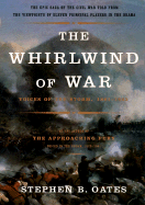 The Whirlwind of War: Voices of the Storm, 1861-1865