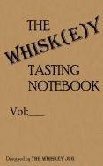 The Whiskey Tasting Notebook: The Best Notebook for Taking Whiskey Notes and Keeping Them Organized