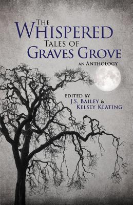 The Whispered Tales of Graves Grove - Bailey, J S, and Keating, Kelsey, and Howe, Matthew
