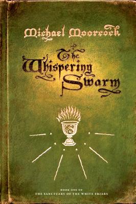 The Whispering Swarm: Book One of the Sanctuary of the White Friars - Moorcock, Michael