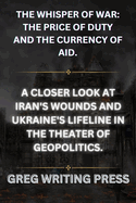The Whispers of War: A Closer Look at Iran's Wounds and Ukraine's Lifeline in the Theater of Geopolitics