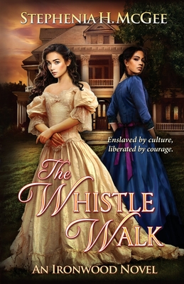 The Whistle Walk: Ironwood Plantation Family Saga Book One - McGee, Stephenia H