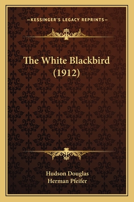 The White Blackbird (1912) by Hudson Douglas, Herman Pfeifer ...