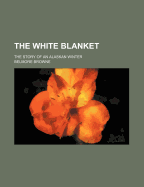 The White Blanket: The Story of an Alaskan Winter