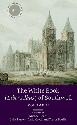 The White Book (Liber Albus) of Southwell: 2 volume set - Jones, Michael (Editor), and Barrow, Julia (Editor), and Foulds, Trevor (Editor)