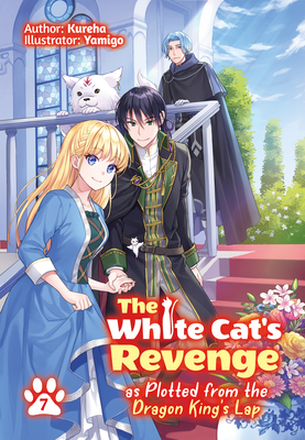 The White Cat's Revenge as Plotted from the Dragon King's Lap: Volume 7 - Kureha, and Evelyn, David (Translated by)