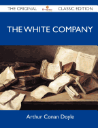 The White Company - The Original Classic Edition - Arthur Conan Doyle