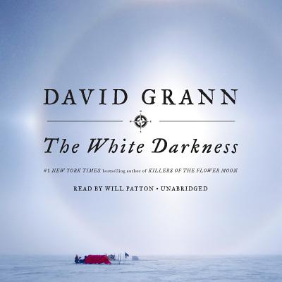 The White Darkness - Grann, David, and Patton, Will (Read by)