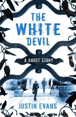 The White Devil: 'An intelligent, bristling ghost story with a stunning sense of place', Gillian Flynn, author of Gone Girl - Evans, Justin