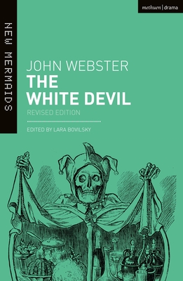 The White Devil - Webster, John, and Bovilsky, Lara (Editor)