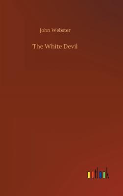 The White Devil - Webster, John, Prof.