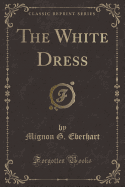 The White Dress (Classic Reprint)