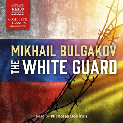 The White Guard - Bulgakov, Mikhail, and Boulton, Nicholas (Read by)