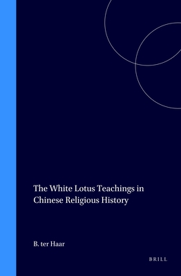 The White Lotus Teachings in Chinese Religious History - Ter Haar, Barend