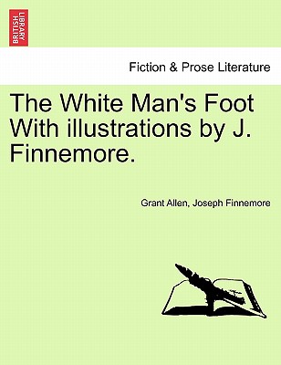 The White Man's Foot with Illustrations by J. Finnemore. - Allen, Grant, and Finnemore, Joseph