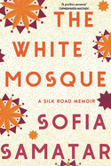 The White Mosque: A Silk Road Memoir