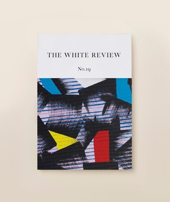 The White Review No. 19 - Eastham, Ben (Editor), and Testard, Jacques (Editor)