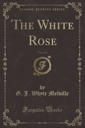 The White Rose, Vol. 2 of 3 (Classic Reprint)