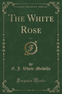 The White Rose, Vol. 3 (Classic Reprint)