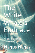The White Whale's Embrace: An Exploration of Obsession