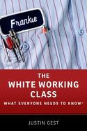 The White Working Class: What Everyone Needs to Know(r)