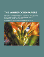 The Whitefoord Papers: Being the Correspondence and Other Manuscripts of Colonel Charles Whitefoord and Caleb Whitefoord, from 1739 to 1810 (Classic Reprint)