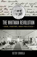 The Whitman Revolution: Sex, Poetry, and Politics