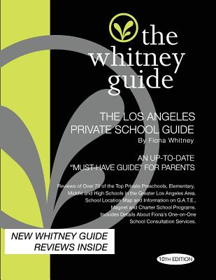 The Whitney Guide: The Los Angeles Private School Guide 10th Edition - Whitney, Fiona