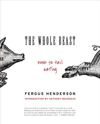 The Whole Beast: Nose to Tail Eating - Henderson, Fergus