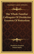 The Whole Familiar Colloquies of Desiderius Erasmus of Rotterdam