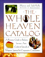 The Whole Heaven Catalog: A Resource Guide to Products, Services, Arts, Crafts & Festivals of Religious, Spiritual, & Cooperative Communities