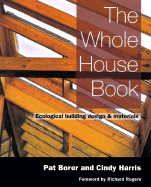 The Whole House Book: Ecological Building Design & Materials