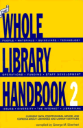 The Whole Library Handbook 2: Current Data, Professional Advice, and Curiosa about Libraries and Library Services