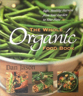 The Whole Organic Food Book: Safe, Healthy Harvest from Your Garden to Your Plate