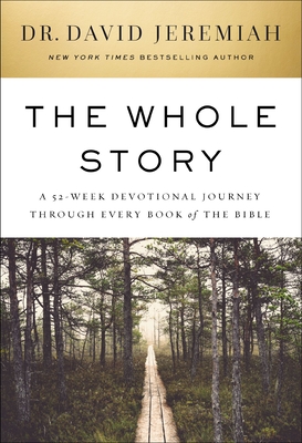 The Whole Story: A 52-Week Devotional Journey Through Every Book of the Bible - Jeremiah, David, Dr.