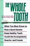 The Whole Tooth: How to Find a Good Dentist, Keep Healthy Teeth, and Avoid the Incompetents, Quacks, and Frauds