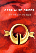 The Whole Woman - Greer, and Greer, Germaine