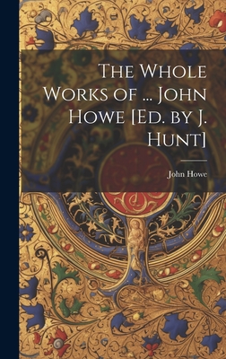 The Whole Works of ... John Howe [Ed. by J. Hunt] - Howe, John