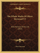 The Whole Works of Oliver Heywood V5: With Memoirs of His Life (1825)