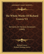 The Whole Works of Richard Graves V4: Sermons on Various Occasions (1840)