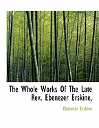 The Whole Works of the Late REV. Ebenezer Erskine,