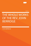 The Whole Works of the REV. John Berridge