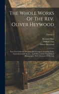 The Whole Works Of The Rev. Oliver Heywood: Now First Collected, Revised And Arranged, Including Some Tracts Extremely Scarce, And Others From Unpublished Manuscripts: With Memoirs Of His Life; Volume 2