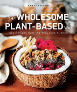 The Wholesome Plant-Based Way: 50+ recipes from the VIBE Caf Kitchen
