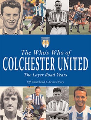 The Who's Who of Colchester United: The Layer Road Years - Whitehead, Jeff, and Drury, Kevin
