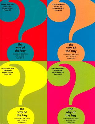 The Why of the Buy: Consumer Behavior and Fashion Marketing - Rath, Patricia Mink, and Bay, Stefani, and Petrizzi, Richard