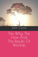 The Why, The How And The Results Of Worship