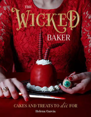 The Wicked Baker: Cakes and Treats to Die for - Garcia, Helena