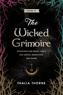 The Wicked Grimoire: Witchcraft and Magic Spells for Justice, Protection, and Power